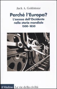 Perché l'Europa? L'ascesa dell'occidente nella storia mondiale. 1500-1850