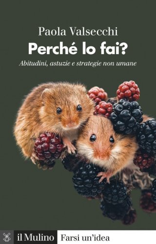 Perch&eacute; lo fai? Abitudini, astuzie e strategie non umane