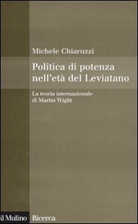 Politica di potenza nell'et&agrave; del Leviatano. La teoria internazionale di Martin Wight