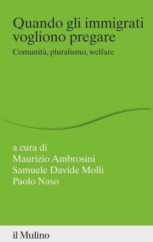 Quando gli immigrati vogliono pregare. Comunit&agrave;, pluralismo, welfare