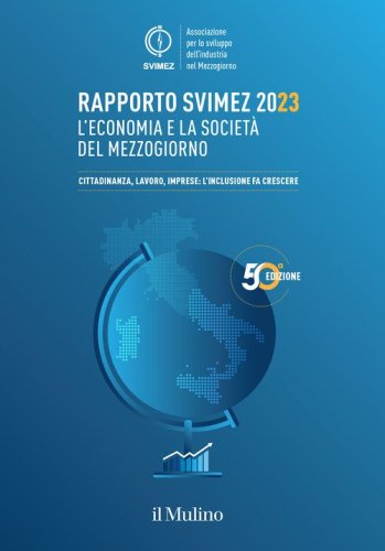 Rapporto Svimez 2023. L'economia e la societ&agrave; del Mezzogiorno. Cittadinanza, lavoro, imprese: l'inclusione fa crescere