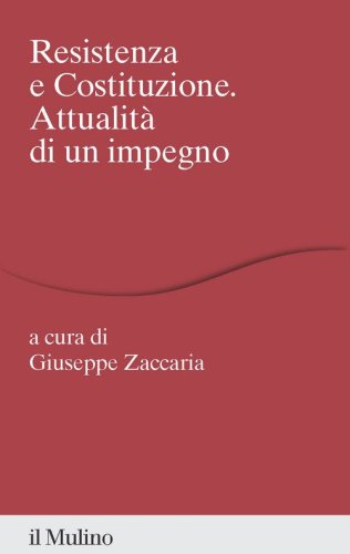 Resistenza e costituzione. Attualit&agrave; di un impegno