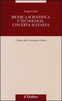 Ricerca scientifica e tecnologia. L'incerta alleanza