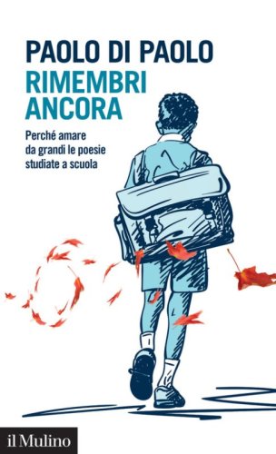 Rimembri ancora. Perch&eacute; amare da grandi le poesie studiate a scuola