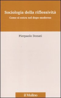 Sociologia della riflessivit&agrave; - Come si entra nel dopo-moderno