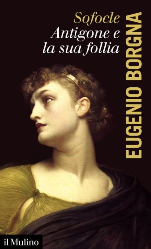 Sofocle. Antigone e la sua follia