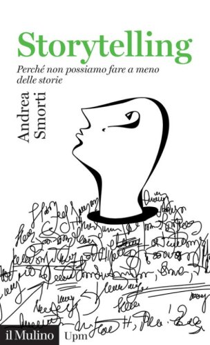Storytelling. Perch&eacute; non possiamo fare a meno delle storie