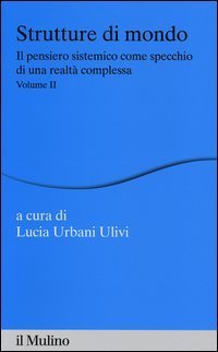 Strutture di mondo. Il pensiero sistemico come specchio di una realt&agrave; complessa. Vol. 2