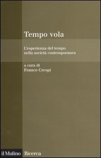 Tempo vola. L'esperienza del tempo nella societ&agrave; contemporanea