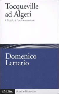 Tocqueville ad Algeri - Il filosofo e l'esperienza coloniale