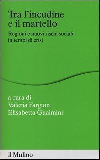 Tra l'incudine e il martello - Regioni e nuovi rischi sociali in tempo di crisi