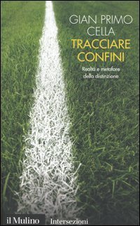 Tracciare confini. Realt&agrave; e metafore della distinzione