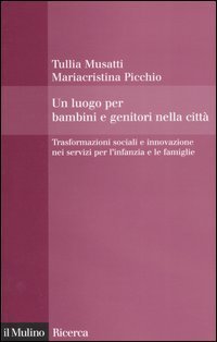 Un luogo per bambini e genitori nelle citt&agrave;. Trasformazioni sociali e innovazioni nei servizi per l'infanzia e le famiglie
