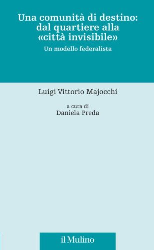 Una comunit&agrave; di destino: dal quartiere alla &laquo;citt&agrave; invisibile&raquo;. Un modello federalista