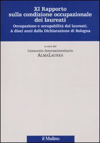 Undicesimo rapporto sulla condizione occupazionale dei laureati - Occupazione e occupabilit&agrave; dei laureati. A dieci anni dalla Dichiarazione di Bologna