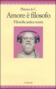 Amore è filosofo. Filosofia antica remix
