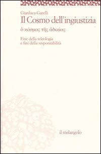 Il cosmo dell'ingiustizia. O cosmos tes adiachias. Fine della teologia e fini della responsabilit&agrave;