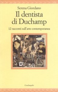Il dentista di Duchamp. 12 racconti sull'arte contemporanea