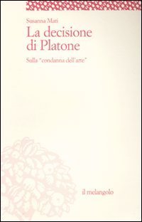 La decisione di Platone. Sulla &laquo;condanna dell'arte&raquo;