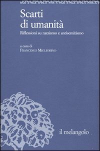 Scarti di umanit&agrave;. Riflessioni su razzismo e antisemitismo