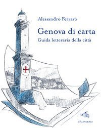 Genova di carta. Guida letteraria della citt&agrave;