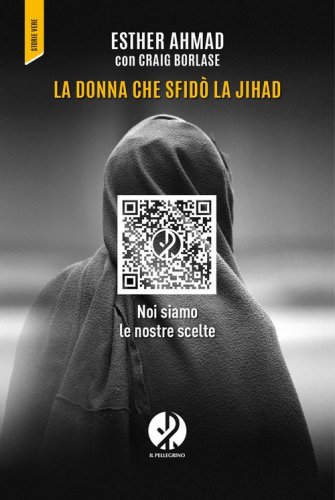 La donna che sfid&ograve; la jihad. Noi siamo le nostre scelte