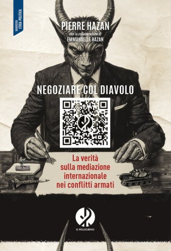 Negoziare col diavolo. La verit&agrave; sulla mediazione internazionale nei conflitti armati