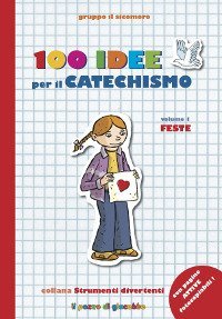 100 idee per il catechismo. Vol. 1: Feste. - Feste