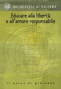 Educare alla libert&agrave; e all'amore responsabile