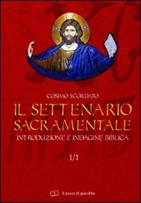 Il settenario sacramentale. Vol. 1/1: Introduzione e indagine biblica. - Introduzione e indagine biblica