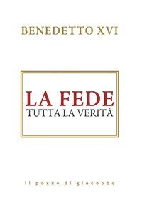 La fede. Tutta la verit&agrave;