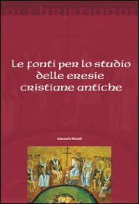 Le fonti per lo studio delle eresie cristiane antiche