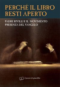 Perch&eacute; il libro resti aperto. Padre Rivilli e il movimento presenza del vangelo