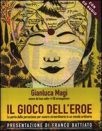 Il gioco dell'eroe. La porta della percezione per essere straordinario in un mondo ordinario