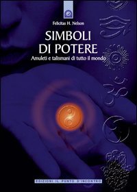 Simboli di potere. Amuleti e talismani di tutto il mondo