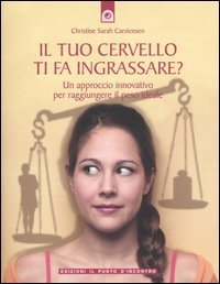 Il tuo cervello ti fa ingrassare? Un approccio innovativo per raggiungere il peso ideale