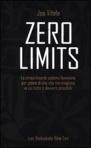 Zero limits. Lo straordinario sistema hawaiano per gioire di una vita meravigliosa in cui tutto &egrave; davvero possibile