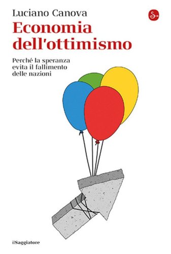 Economia dell'ottimismo. Perch&eacute; la speranza evita il fallimento delle nazioni