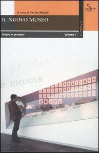 Il nuovo museo - Origine e percorsi. Vol. 1