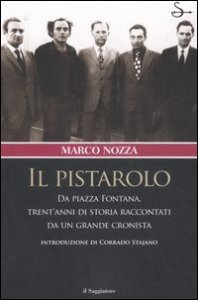 Il pistarolo - Da Piazza Fontana, trent'anni di storia raccontati da un grande cronista
