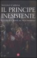 Il principe inesistente - La vita e i tempi di Machiavelli