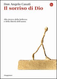 Il sorriso di Dio. Alla ricerca della bellezza e della libert&agrave; dell'uomo