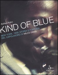 Kind of blue. New York, 1959. Storia e fortuna del capolavoro di Miles Davis