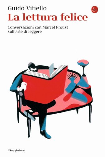 La lettura felice. Conversazioni con Marcel Proust sull'arte di leggere