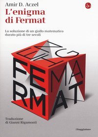 L'enigma di Fermat. La soluzione di un giallo matematico durato pi&ugrave; di tre secoli