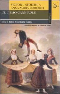 L'ultimo carnevale. Goya, de Sade e il mondo alla rovescia