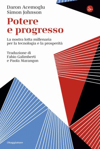 Potere e progresso. La nostra lotta millenaria per la tecnologia e la prosperit&agrave;
