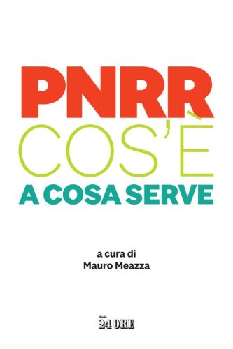 PNRR. Cos'&egrave;. A cosa serve