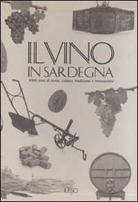 Il vino in Sardegna. 3000 anni di storia, cultura, tradizione e innovazione