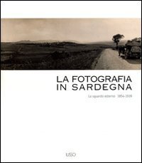 La fotografia in Sardegna. Lo sguardo esterno 1854-1939